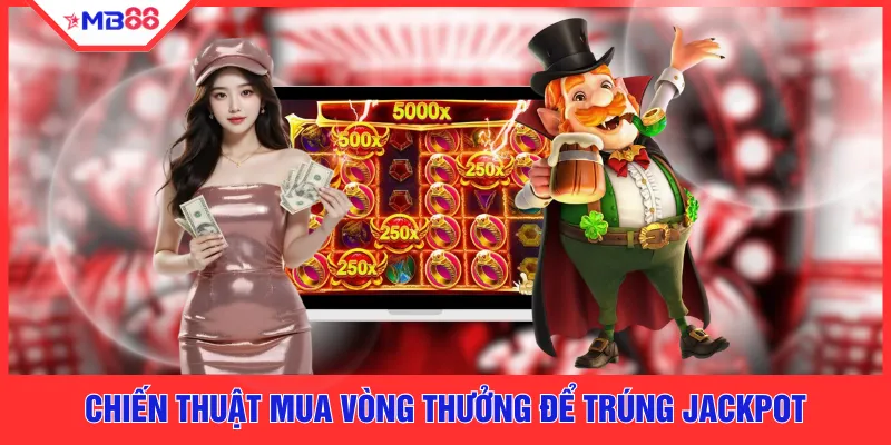 Chiến thuật mua vòng thưởng để trúng jackpot