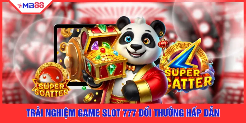 Trải nghiệm game slot 777 đổi thưởng hấp dẫn